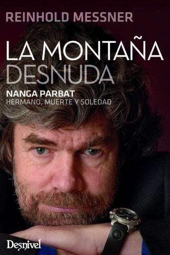 Portada del libro de La montaña desnuda. Nanga Parbat-hermano, muerte y soledad.